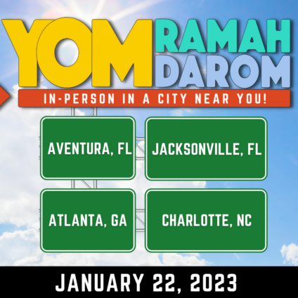 Yom Ramah Darom in-person in a city near you. Aventura, Jacksonville, Atlanta, Charlotte.